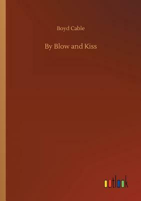 By Blow and Kiss by Boyd Cable