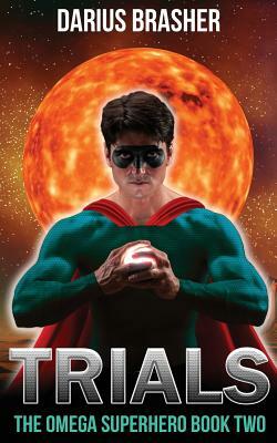 Trials: The Omega Superhero Book Two by Darius Brasher