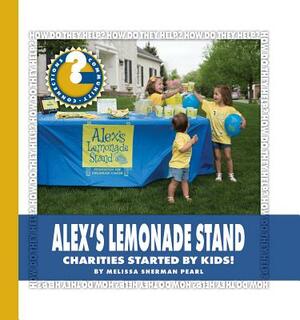 Alex's Lemonade Stand: Charities Started by Kids! by Melissa Sherman Pearl