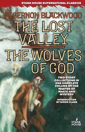 The Lost Valley / The Wolves of God by Algernon Blackwood, Simon Clark