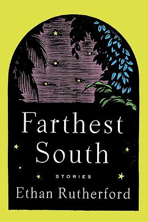 Farthest South & Other Stories by Ethan Rutherford