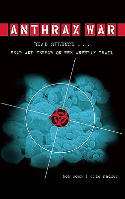Anthrax War: Dead Silence... Fear and Terror on the Anthrax Trail by Eric Nadler, Bob Coen