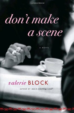 Don't Make a Scene: A Novel by Valerie Block