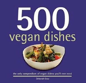 500 Vegan Dishes (500 Series Cookbooks) by Deborah Gray