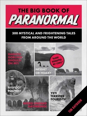 The Big Book of Paranormal: 300 Mystical and Frightening Tales from Around the World by Tim Rayborn