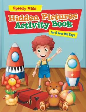 Hidden Pictures Activity Book for 9 Year Old Boys by Speedy Kids