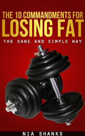 The Commandments for Losing Fat the Sane and Simple Way by Nia Shanks