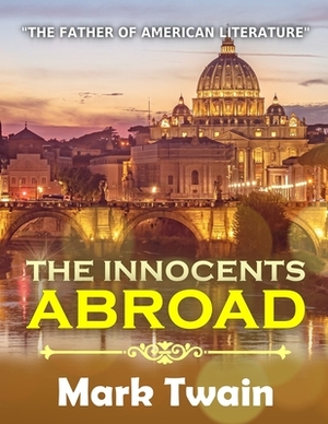 The Innocents Abroad: BY MARK TWAIN with classic and original illustrations by Mark Twain