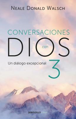 Conversaciones Con Dios 3: El Diálogo Excepcional / Conversations with God, Book 3: The Exceptional Dialog by Neale Donald Walsch