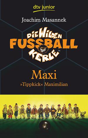 Maxi "Tippkick" Maximilian by Joachim Masannek