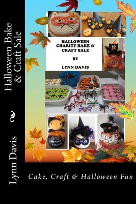 Halloween Bake & Craft Sale: Cake, Craft & Halloween Fun by Lynn Davis