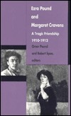 Ezra Pound and Margaret Cravens: A Tragic Friendship, 1910-1912 by Margaret Cravens, Omar Shakespear Pound, H.D., Robert Spoo, Ezra Pound