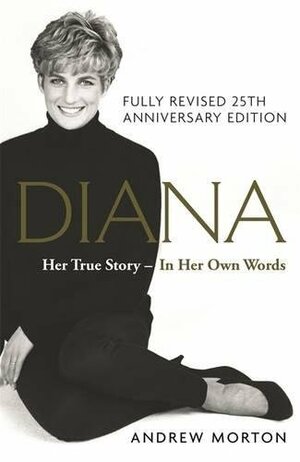 Diana: Her True Story in Her Own Words by Andrew Morton