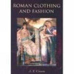 Roman Clothing and Fashion by Alexandra Croom