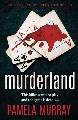 Murderland: an edge of your seat crime thriller by Pamela Murray