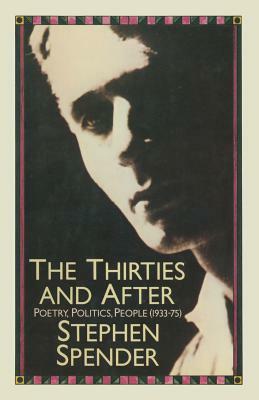 The Thirties And After: Poetry, Politics, People by Stephen Spender