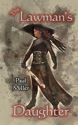 The Lawman's Daughter by Paul Miller