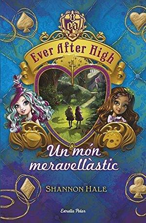 Ever After High 3. Un món meravellàstic by Shannon Hale, Aïda Garcia Pons