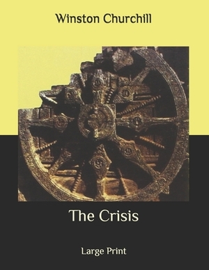 The Crisis: Large Print by Winston Churchill