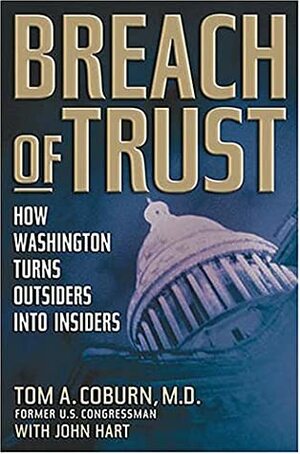 Breach of Trust: How Washington Turns Outsiders Into Insiders by John Hart, Tom A. Coburn