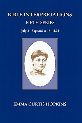 Bible Interpretations Fifth Series by Emma Curtis Hopkins