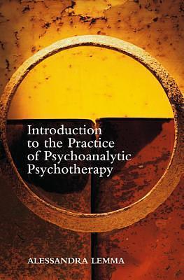 Introduction to the Practice of Psychanalytic Psychotherapy by Alessandra Lemma, Alessandra Lemma