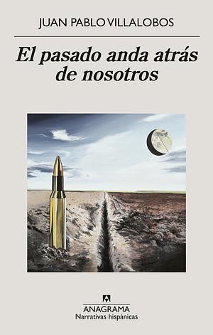 El Pasado Anda Atras de Nosotros by Juan Pablo Villalobos