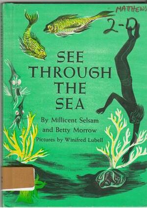 See Through the Sea by Millicent E. Selsam, Winifred Lubell, Betty Morrow