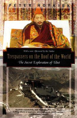 Trespassers on the Roof of the World: The Secret Exploration of Tibet by Peter Hopkirk