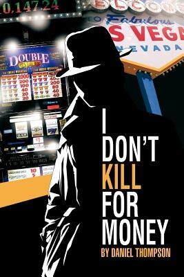 I Don't Kill for Money by Daniel Thompson