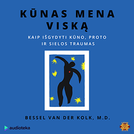 Kūnas mena viską: kaip išgydyti kūno, proto ir sielos traumas by Bessel van der Kolk