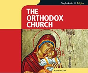 Orthodox Church, Simple Guides by Steven Crossley, Katherine Clark
