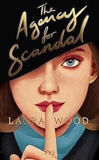 The Agency for Scandal by Laura Wood