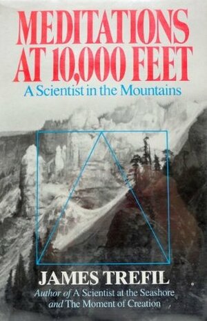 Meditations at 10,000 Feet: A Scientist in the Mountains by James S. Trefil