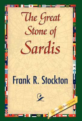 The Great Stone of Sardis by R. Stockton Frank R. Stockton, Frank R. Stockton
