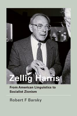 Zellig Harris: From American Linguistics to Socialist Zionism by Robert F. Barsky