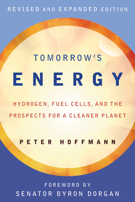 Tomorrow's Energy: Hydrogen, Fuel Cells, and the Prospects for a Cleaner Planet by Peter Hoffmann