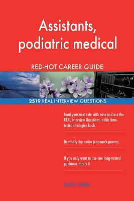 Assistants, podiatric medical RED-HOT Career; 2519 REAL Interview Questions by Red-Hot Careers