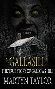 Gallasill: The True Story of Gallows Hill by Martyn Taylor