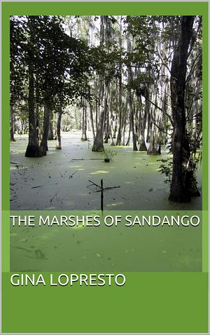 The Marshes of Sandango by Gina LoPresto