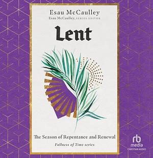 Lent: The Season of Repentance and Renewal by Esau McCaulley