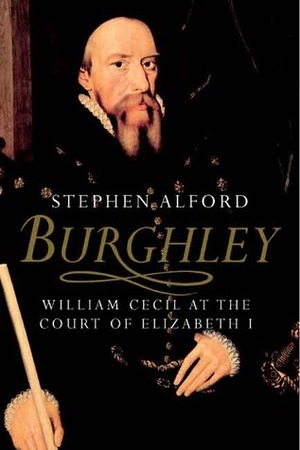 Burghley: William Cecil at the Court of Elizabeth I by Stephen Alford