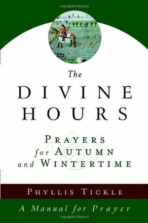 The Divine Hours (Volume Two): Prayers for Autumn and Wintertime: A Manual for Prayer by Phyllis A. Tickle