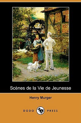 Scenes de La Vie de Jeunesse (Dodo Press) by Henri Murger