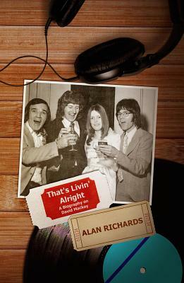 That's Livin' Alright: A Biography on David Mackay by Alan Richards