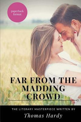 Far from the madding crowd: The Thomas Hardy's fourth novel by Thomas Hardy