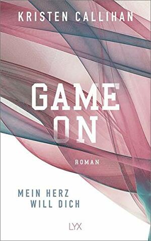 Game on - Mein Herz will dich by Kristen Callihan