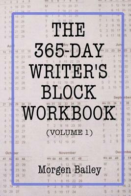 The 365-Day Writer's Block Workbook (Volume 1): 1,000+ sentence starts with 50+ writing tips by Morgen Bailey