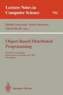 Object-Based Distributed Programming: Ecoop '93 Workshop, Kaiserslautern, Germany, July 26 - 27, 1993. Proceedings by 