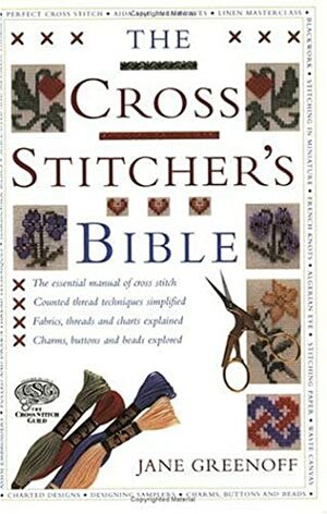 The Cross Stitcher's Bible by Jane Greenoff